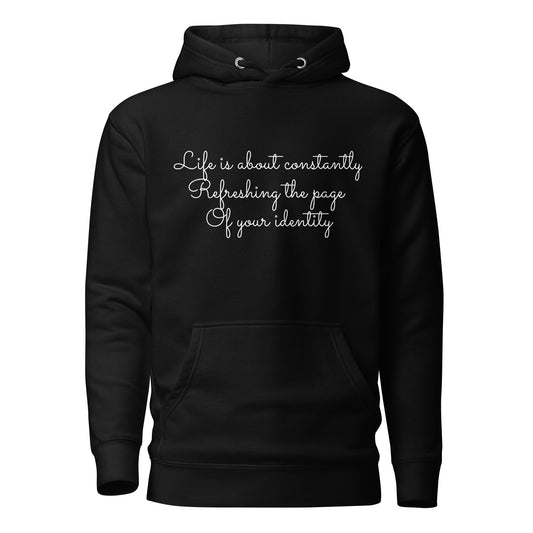 Life Is About Constantly Refreshing The Page Of Your identity Unisex Hoodie.