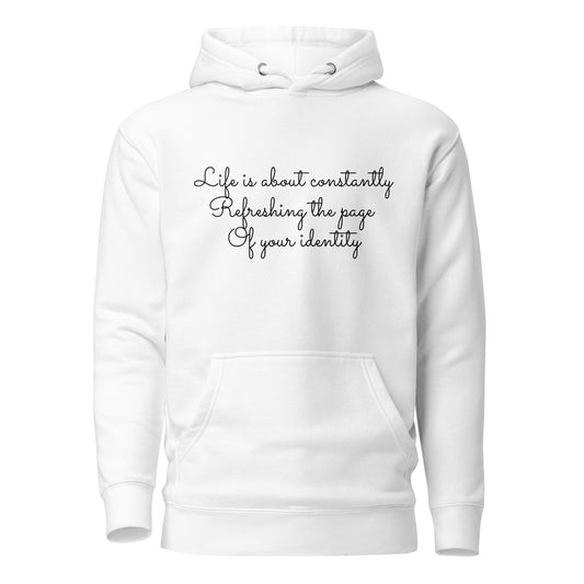 Life Is About Constantly Refreshing The Page Of Your identity Unisex Hoodie.